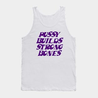 Pussy builds strong bones Tank Top